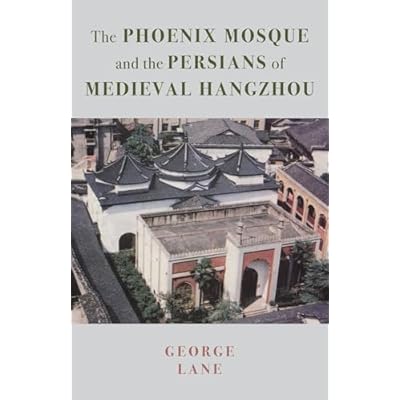 The Phoenix Mosque and the Persians of Medieval Hangzhou: