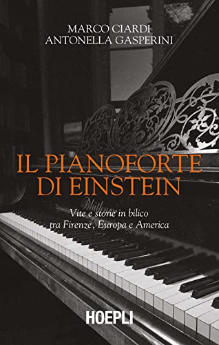 Portada de Il pianoforte di Einstein. Vite e storie in bilico tra Firenze, Europa