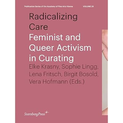 Radicalizing Care: Feminist and Queer Activism in Curating