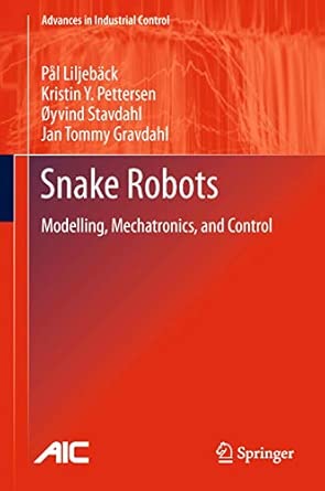 Snake Robots: Modelling, Mechatronics, and Control 2013th Edition book cover