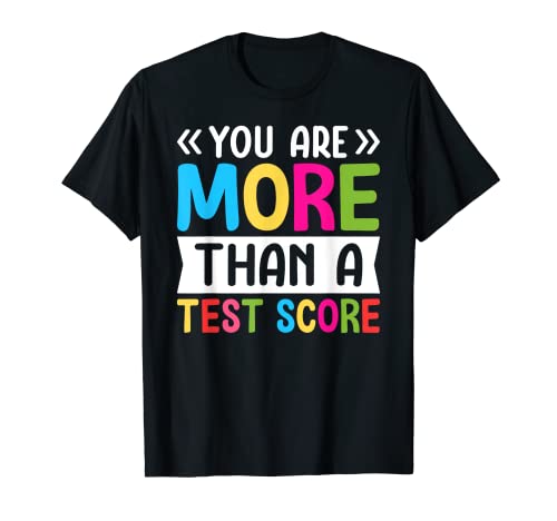 You Are More Than A Test Score Teacher Test Day T-Shirt