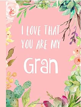 Paperback I love that you are my Gran: Gifts for Grandmother, Journal, Notebook, From Granddaughter, Grandson, Grandchildren,Grandkids,Christmas,Birthday,Mother's Day, Present ideas, Lovely & Thoughtful Book