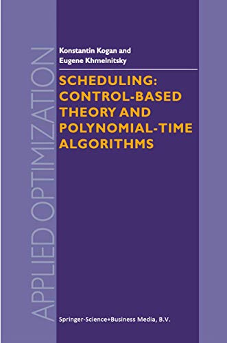 Scheduling: Control-Based Theory and Polynomial-Time Algorithms: Control-Based Theory And Polynomial-Time Algorithms...