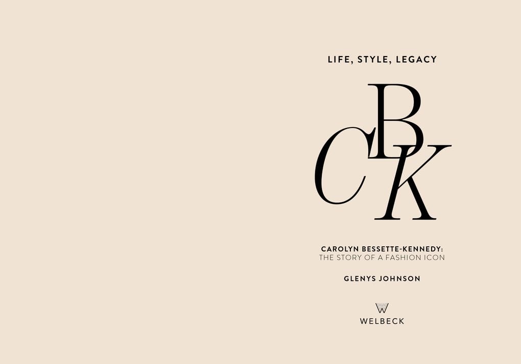 CBK: Life, Style, Legacy: Carolyn Bessette-Kennedy: the story of a fashion icon