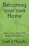  Becoming your own Home: learning to live with every part of you