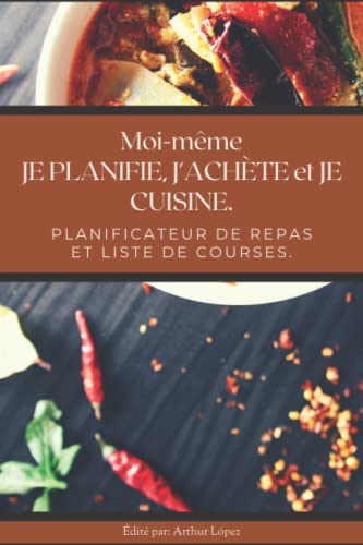 Moi-même, je PLANIFIER, MAGASINER et CUISINER. Planificateur de repas et liste de courses. Organisateur pratique de 52 semaines pour la préparation des repas...