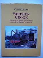 Classic Steam - Stephen Crook: Portraits of Steam Locomotives at Work 1857940083 Book Cover