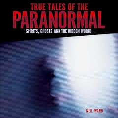 True Tales of the Paranormal Audiolibro Por Neil Ward arte de portada