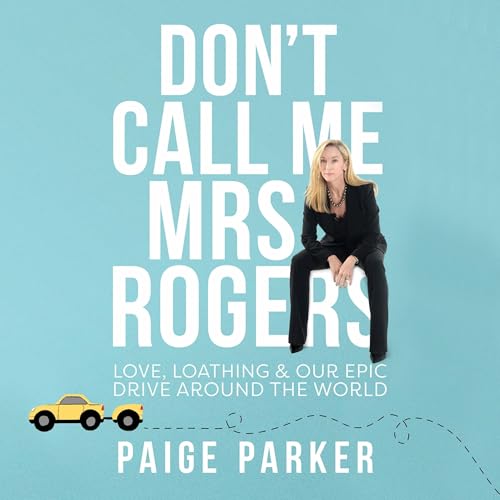 Don't Call Me Mrs Rogers: Love, Loathing and Our Epic Drive Around the World [Written by Paige Parker] episode artwork
