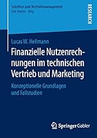 Finanzielle Nutzenrechnungen Im Technischen Vertrieb Und Marketing: Konzeptionelle Grundlagen Und Fallstudien 3658121025 Book Cover