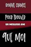  Bonne chance pour trouver un meilleur ami que moi: Carnet de note 6*9 pouces, cahier ligné avec 100 pages, papier blanc, poche intérieure,