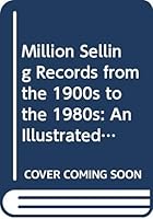 Million selling records from the 1900s to the 1980s: An illustrated directory 0668064595 Book Cover