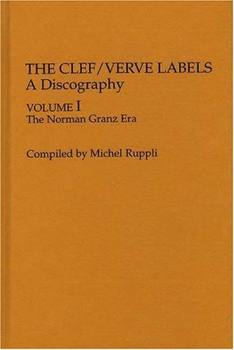The Clef-Verve Labels: A Discography (1) (Discographies Series Number 26, Band 1)