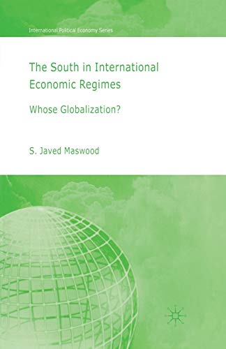The South in International Economic Regimes: Whose Globalization? (International Political Economy Series)