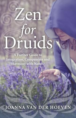 Zen for Druids: A Further Guide to Integration, Compassion and Harmony with Nature