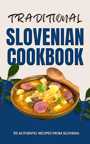 Traditional Slovenian Cookbook: 50 Authentic Recipes from Slovenia