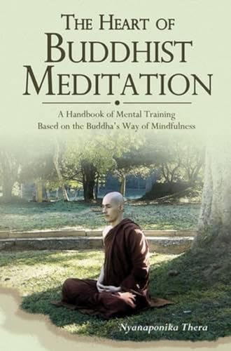 Heart Of Buddhist Meditation: A Handbook Of Mental Training Based On The Buddha'S Way Of Mindfulness