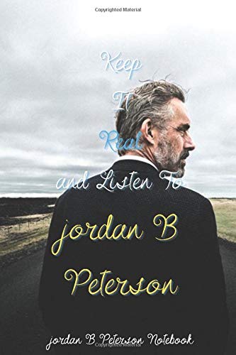 Keep It Real and Listen To jordan B Peterson jordan B Peterson Notebook: Inspirational Notebook for children, adults, men and women, 100 pages, size 6 "x''9 inches with a nice back and front cover.