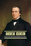  Andrew Johnson: The President Has Played An Important Role In American History (English Edition)