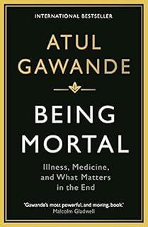 Being mortal: illness, medicine and what matters in the end