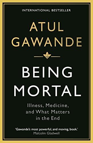 Being mortal: illness, medicine and what matters in the end