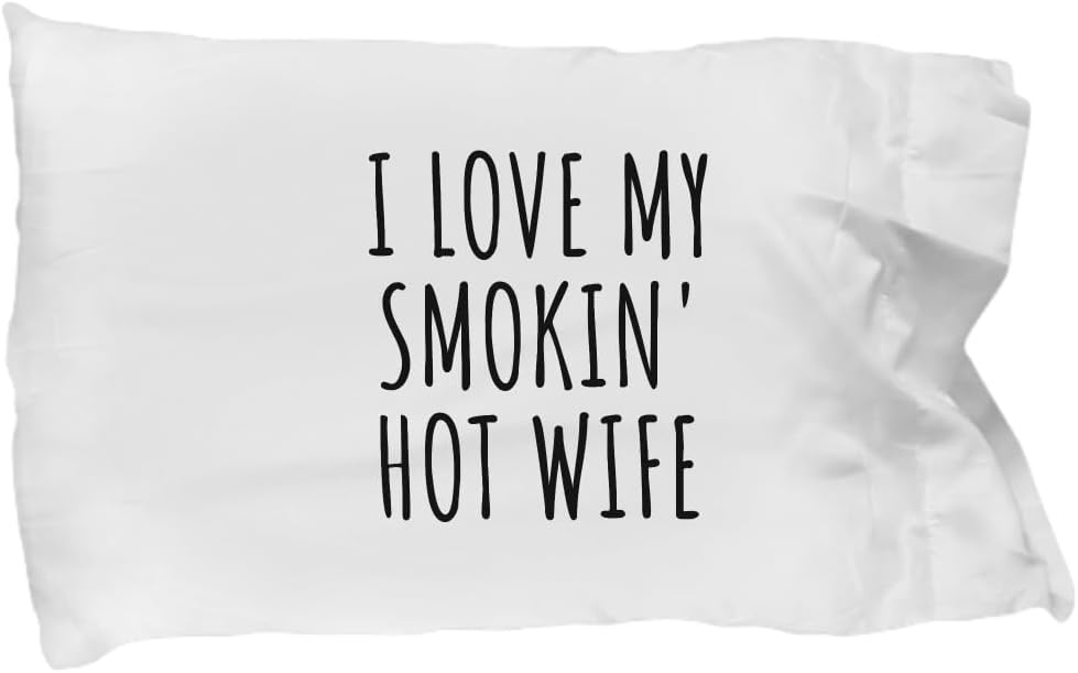 Funny Husband Pillowcase Funny Gift for Valentine Present Birthday Anniversary I Love My Smokin' Hot Wife Pillow Cover Case Set Standard Size 20x30