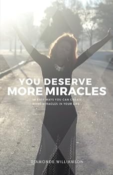 Paperback You Deserve More Miracles: 60 Easy Ways You Can Create More Miracles In Your Life Book