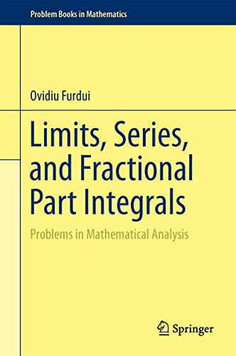 Limits, Series, and Fractional Part Integrals: Problems in Mathematical Analysis (Problem Books in Mathematics)