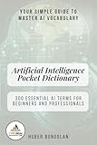  Artificial Intelligence Pocket Dictionary: 300 Essential AI Terms for Beginners and Professionals