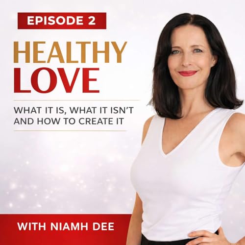 Healthy Love: What It Is, What It Isn't And How To Create It