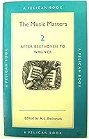 The Music Masters Volume 2 After Beethoven to Wagner (Volume 2) B000RXVIQU Book Cover