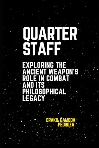 Quarterstaff: Exploring the Ancient Weapon’s Role in Combat and Its