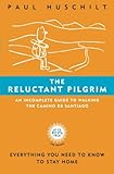 The Reluctant Pilgrim: An Incomplete Guide to Walking The Camino De Santiago