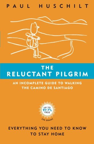 The Reluctant Pilgrim: An Incomplete Guide to Walking The Camino De Santiago