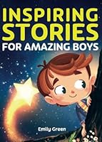 Inspiring Stories for Amazing Boys: A Motivational Book about Courage, Confidence and Friendship B09VWPMNQ8 Book Cover