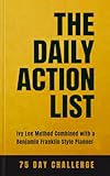  The Daily Action List: Ivy Lee method combined with a Benjamin Franklin style planner