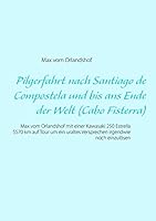 Pilgerfahrt nach Santiago de Compostela und bis ans Ende der Welt (Cabo Fisterra): Max vom Orlandshof mit einer Kawasaki 250 Estrella 5570 km auf Tour ... irgendwie noch einzulösen 3734753759 Book Cover