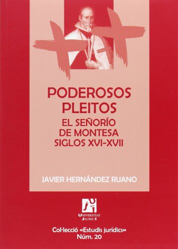Poderosos pleitos. El señorío de Montesa siglos XVI-XVII: 20 (Estudis jurídics)