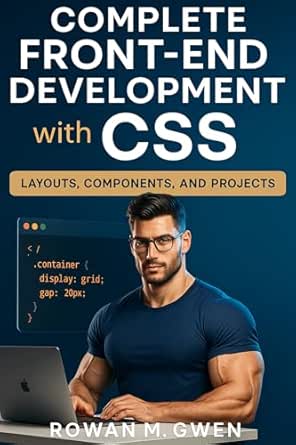 Complete Front-End Development with CSS: Layouts, Components, and ...