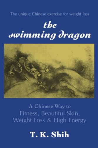 SWIMMING DRAGON: A Chinese Way to Fitness, Beautiful Skin, Weight Loss, and High Energy