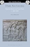 Dark Age Liguria: Regional Identity and Local Power, c. 400-1020 (Studies in Early Medieval History)