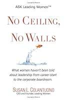 No Ceiling, No Walls: What women haven't been told about leadership from career-start to the corporate boardroom 0967312922 Book Cover