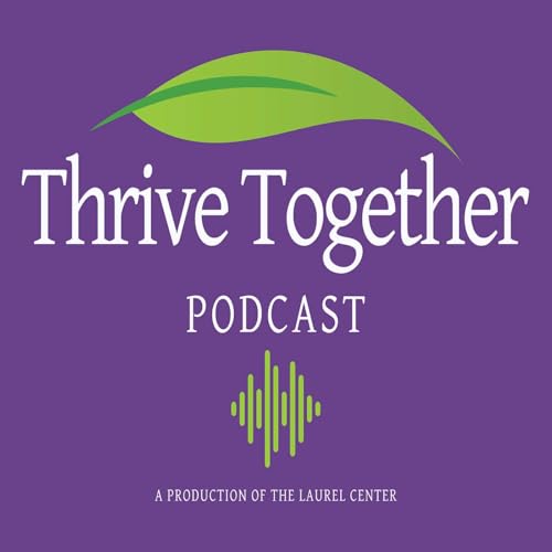 The Laurel Center's Thrive Together Podcast Por The Laurel Center (TLC) arte de portada