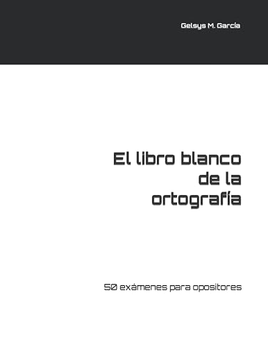 El libro blanco de la ortografía: 50 exámenes para opositores