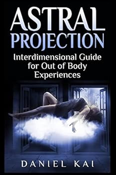Paperback Astral Projection: Interdimensional Guide to Out of Body Experiences Book