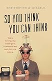 So You Think You Can Think: Tools for Having Intelligent Conversations and Getting Along