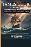 JAMES COOK Of England (1779): Explored New Zealand, Australia’s east coast, and the distant Pacific and Antarctic regions.