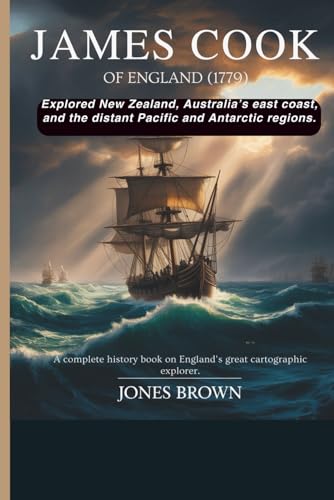 JAMES COOK Of England (1779): Explored New Zealand, Australia’s east coast, and the distant Pacific and Antarctic regions.