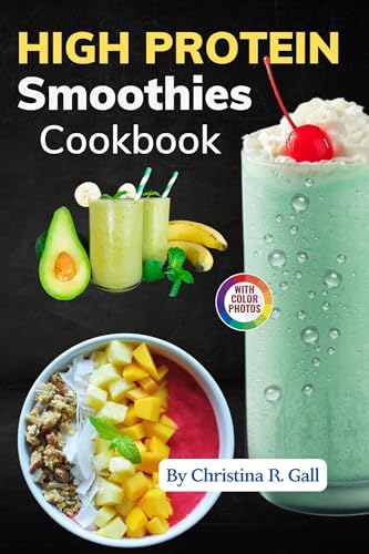 High Protein Smoothies Cookbook: 50 Easy Recipes with Pictures for Energy, Muscle Building, and Wellness
