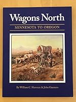 Wagons North: Minnesota to Oregon 0965288056 Book Cover